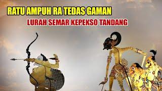 RATU AMPUH RA TEDAS GAMAN LURAH SEMAR KEPEKSO TANDANG #kisenonugroho