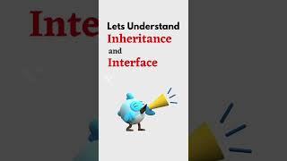 Lets understand Inheritance and Interface