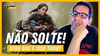 NÃO SOLTE! Será que o filme é tudo isso mesmo? • Papo e Cinema •