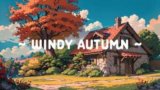 Windy Autumn  Lofi Keep You Safe  Peaceful Wind ~ Positive Morning [ Lofi Hip Hop - Lofi Music ]