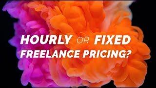 How To Price Your Work - Hourly or Fixed Rate? Freelance Pricing