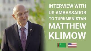 Independent Turkmenistan is 30. Matthew Klimow, US Ambassador to Turkmenistan | Arzuw NEWS