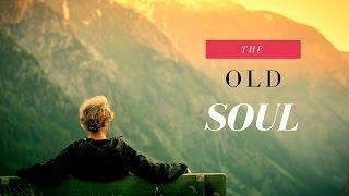 Secrets of the Old Soul: 7 Defining Characteristics