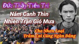  Lời Đức Thầy Tiên Tri, Năm Canh Thìn Nhiều Trận Gió Mưa ,Cho Nhơn Loại Trăm Cai Ngàn Đắng,