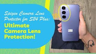 Ultimate Camera Lens Protection: Spigen Review for Galaxy S24 Plus