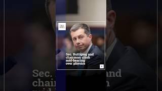Sec. Buttigieg And Chairman Clash Mid-Hearing Over Physics