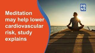 Meditation may help lower cardiovascular risk, study explains