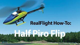 RealFlight Helicopter How-To | Half Piro Flip