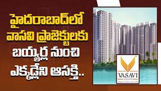 High Demand for Vasavi Properties | Buyer Interest in Vasavi Projects Hyderabad's Real Estate Buzz