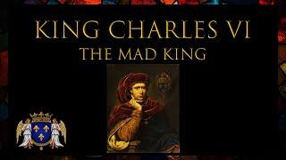 King Charles VI: The Mad King