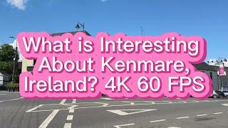 What is Interesting About Kenmare, Ireland   4K 60 FPS