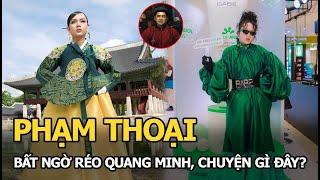 Phạm Thoại bất ngờ réo Quang Minh, chuyện gì đây?