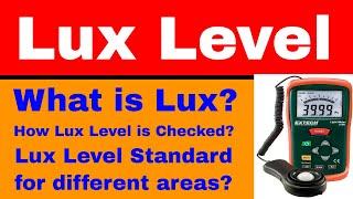 Lux Level | What is Lux | How Lux Level is checked | Lux Level Standard for Different Areas | LUX