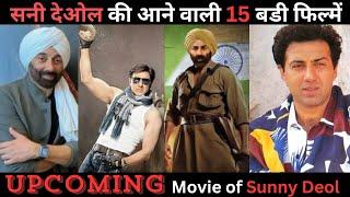 15 Upcoming movie of Sunny Deol | Sunny Deol Big Budget Upcoming Movies | Gadar 3, Border2,Apne 2