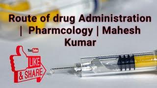 Route of drug administration | Pharmacology |Mahesh Kumar