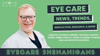 Cataract Surgery, Maxsight, Hubble Contacts, Plaquenil to Grow Hair, and More Eyecare News