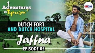 Adventures of Tymeron | Jaffna - Episode 05 : Dutch Fort and Dutch Hospital