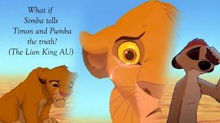 What if Simba tells Timon and Pumba the truth? (The Lion King AU)