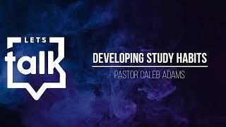 Developing Study Habits - Pastor Caleb Adams (Let's Talk 2023, Fri. S2)