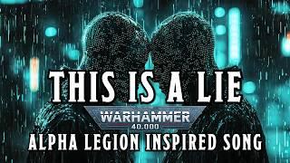 This is a Lie  - A Warhammer 40k Alpha Legion Inspired Song #warhammer