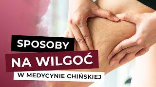 Sposób Na Grzybice, Nadwagę, Obrzęki. Wyprowadzanie Wilgoci w Medycynie Chińskiej