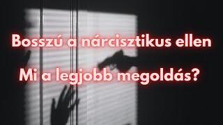 Bosszú a nárcisztikus ellen - mi a legjobb megoldás?