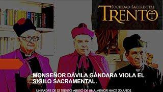 MONS. DÁVILA VIOLA EL SIGILO SACRAMENTAL. UN SACERDOTE ABUSÓ DE UNA MENOR.