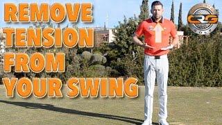 HOW TO REMOVE TENSION FROM YOUR GOLF SWING