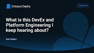 What is this DevEx and Platform Engineering I keep hearing about?