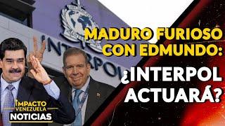 MADURO FURIOSO CON EDMUNDO: ¿Interpol actuará?|  NOTICIAS VENEZUELA HOY 2024