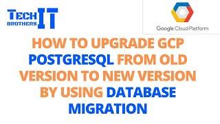 How to upgrade GCP Postgresql from old version to new version by using Database Migration DMS in GCP