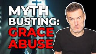 The MYTH of Abusing GRACE Uncovered