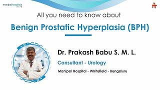 Benign Prostatic Hyperplasia(BPH) | Dr. Prakash Babu S.M.L. | Manipal Hospital Whitefield