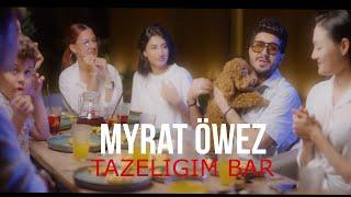 Myrat Öwez - Tazeligim bar (official clip)