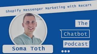 Shopify Messenger Marketing with Recart The Chatbot Podcast