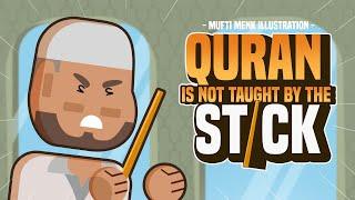 Quran is Not Taught by the Stick - Mufti Menk