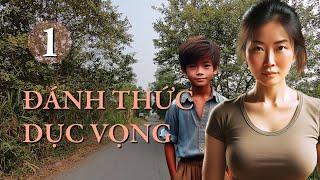 Đánh thức dục vọng – Phần 1 | Truyện ngắn Sáng tác