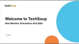 Welcome to TechSoup  New Member Orientation and Q&A (January 2025)