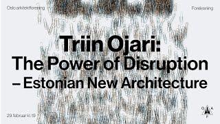 OAF Forelesning med Triin Ojari: The Power of Disruption – New Estonian Architecture