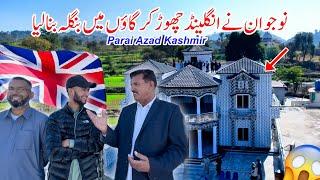 A young man from the UK built a house in Parai Azad Kashmir  || Natthal Village