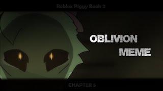 OBLIVION | MEME | Piggy Book 2 Chapter 5