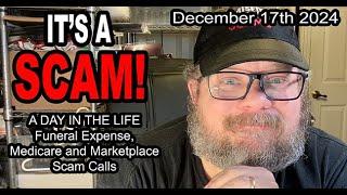 IT'S A SCAM! A DAY IN THE LIFE! Funeral Expense, Medicare and Marketplace Scam Calls