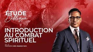 INTRODUCTION AU COMBAT SPIRITUEL AVEC LE PROPHÈTE JOEL FRANCIS TATU