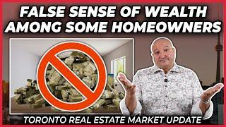 False Sense Of Wealth Among Some Homeowners (Toronto Real Estate Market Update)