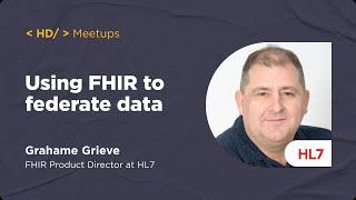 Using FHIR to federate data | Grahame Grieve, HL7