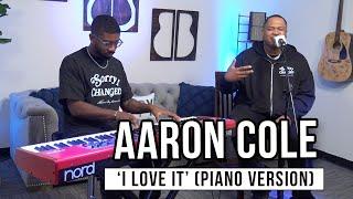 Aaron Cole | 'I Love It' (Piano Version)