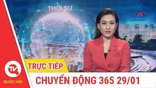 Chuyển Động 365 ngày 29/01 | Cập nhật tin tức mới nhất | Truyền hình Quốc Hội Việt Nam