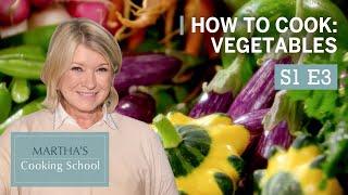 Martha Stewart Teaches You How To Cook Vegetables | Martha's Cooking School S1E3 "Vegetables"