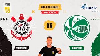 Corinthians x Juventude | AO VIVO | Copa do Brasil 2024 | Rádio Craque Neto