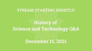 History of Science and Technology Q&A (December 15, 2021)